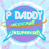 P Daddy Official Fanclub!!!! UNCENSORED!!!! UNSUPERVISED!!!